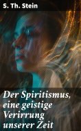 ebook: Der Spiritismus, eine geistige Verirrung unserer Zeit