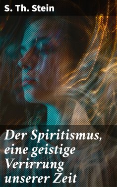 ebook: Der Spiritismus, eine geistige Verirrung unserer Zeit