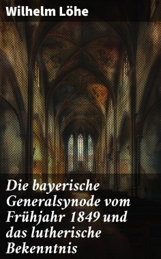 eBook: Die bayerische Generalsynode vom Frühjahr 1849 und das lutherische Bekenntnis