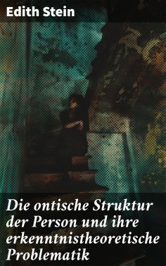 eBook: Die ontische Struktur der Person und ihre erkenntnistheoretische Problematik