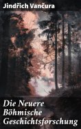 eBook: Die Neuere Böhmische Geschichtsforschung
