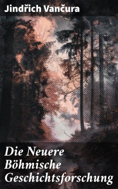 eBook: Die Neuere Böhmische Geschichtsforschung