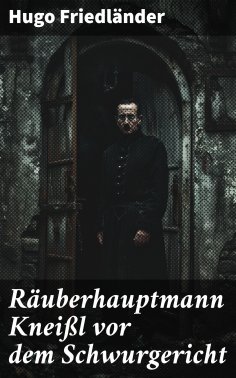 eBook: Räuberhauptmann Kneißl vor dem Schwurgericht