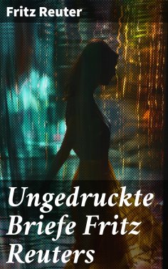 eBook: Ungedruckte Briefe Fritz Reuters