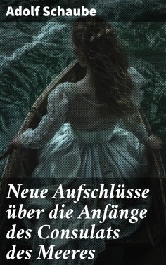ebook: Neue Aufschlüsse über die Anfänge des Consulats des Meeres