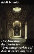 eBook: Der Abschluss des Deutschen Verfassungswerkes auf dem Wiener Congresse