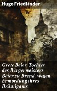 eBook: Grete Beier, Tochter des Bürgermeisters Beier zu Brand, wegen Ermordung ihres Bräutigams