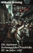 ebook: Die Aachener Krönungsfahrt Friedrichs III. im Jahre 1442