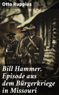 eBook: Bill Hammer. Episode aus dem Bürgerkriege in Missouri