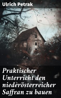ebook: Praktischer Unterricht den niederösterreicher Saffran zu bauen