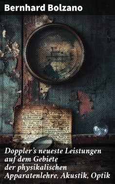 ebook: Doppler's neueste Leistungen auf dem Gebiete der physikalischen Apparatenlehre, Akustik, Optik