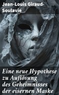ebook: Eine neue Hypothese zu Auflösung des Geheimnisses der eisernen Maske