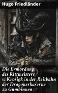 eBook: Die Ermordung des Rittmeisters v. Krosigk in der Reitbahn der Dragonerkaserne zu Gumbinnen