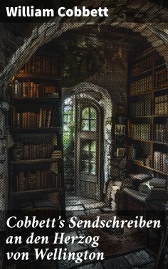 ebook: Cobbett's Sendschreiben an den Herzog von Wellington