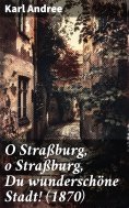 eBook: O Straßburg, o Straßburg, Du wunderschöne Stadt! (1870)