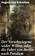 eBook: Der Verschwiegene wider Willen, oder die Fahrt von Berlin nach Potsdam