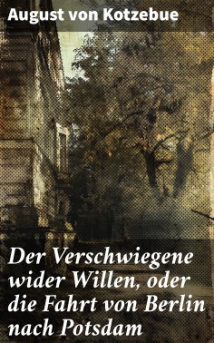 eBook: Der Verschwiegene wider Willen, oder die Fahrt von Berlin nach Potsdam