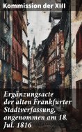 eBook: Ergänzungsacte der alten Frankfurter Stadtverfassung, angenommen am 18. Jul. 1816