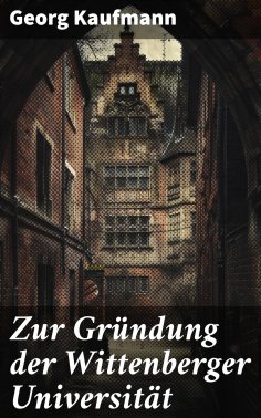 ebook: Zur Gründung der Wittenberger Universität