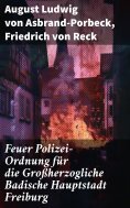 eBook: Feuer Polizei-Ordnung für die Großherzogliche Badische Hauptstadt Freiburg