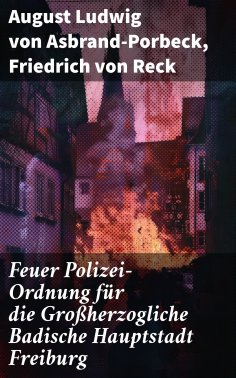 eBook: Feuer Polizei-Ordnung für die Großherzogliche Badische Hauptstadt Freiburg