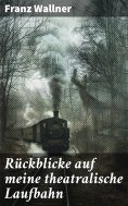 eBook: Rückblicke auf meine theatralische Laufbahn