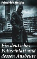 eBook: Ein deutsches Polizeiblatt und dessen Ausbeute