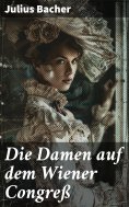 ebook: Die Damen auf dem Wiener Congreß