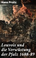 eBook: Louvois und die Verwüstung der Pfalz 1688–89