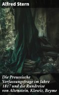 eBook: Die Preussische Verfassungsfrage im Jahre 1817 und die Rundreise von Altenstein, Klewiz, Beyme