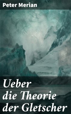 eBook: Ueber die Theorie der Gletscher