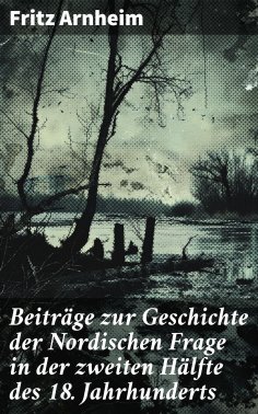 eBook: Beiträge zur Geschichte der Nordischen Frage in der zweiten Hälfte des 18. Jahrhunderts
