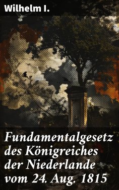 eBook: Fundamentalgesetz des Königreiches der Niederlande vom 24. Aug. 1815