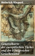 ebook: Generalkarte der europäischen Türkei und des Königreiches Griechenland