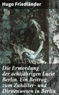 eBook: Die Ermordung der achtjährigen Lucie Berlin. Ein Beitrag zum Zuhälter- und Dirnenwesen in Berlin