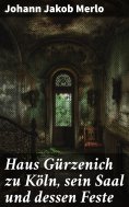 eBook: Haus Gürzenich zu Köln, sein Saal und dessen Feste