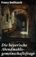 ebook: Die bayerische Abendmahls-gemeinschaftsfrage