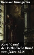 ebook: Karl V. und der katholische Bund vom Jahre 1538