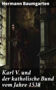 ebook: Karl V. und der katholische Bund vom Jahre 1538