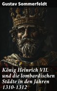 ebook: König Heinrich VII. und die lombardischen Städte in den Jahren 1310–1312