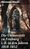 eBook: Die Universität zu Freiburg i. B. in den Jahren 1818–1852