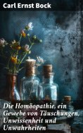 ebook: Die Homöopathie, ein Gewebe von Täuschungen, Unwissenheit und Unwahrheiten