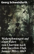 eBook: Wahrnehmungen auf einer Fahrt von Chartūm nach dem Gazellen-Fluß, Januar–März 1869