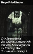 eBook: Die Ermordung des Grafen Komarowski vor dem Schwurgericht zu Venedig. (Der Tarnowska-Prozeß.)