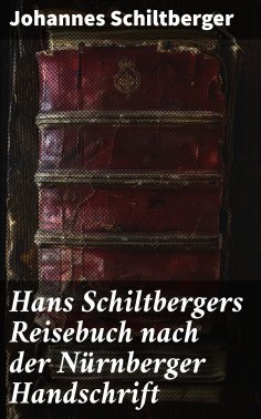 eBook: Hans Schiltbergers Reisebuch nach der Nürnberger Handschrift