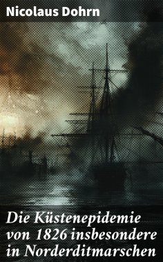 eBook: Die Küstenepidemie von 1826 insbesondere in Norderditmarschen