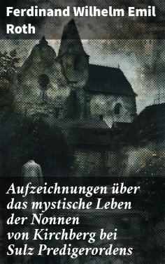 eBook: Aufzeichnungen über das mystische Leben der Nonnen von Kirchberg bei Sulz Predigerordens