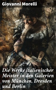 eBook: Die Werke italienischer Meister in den Galerien von München, Dresden und Berlin