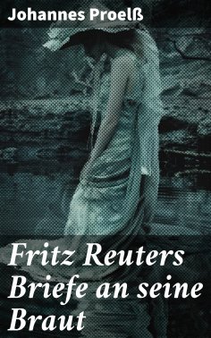 eBook: Fritz Reuters Briefe an seine Braut