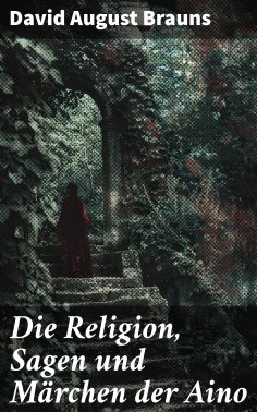 eBook: Die Religion, Sagen und Märchen der Aino